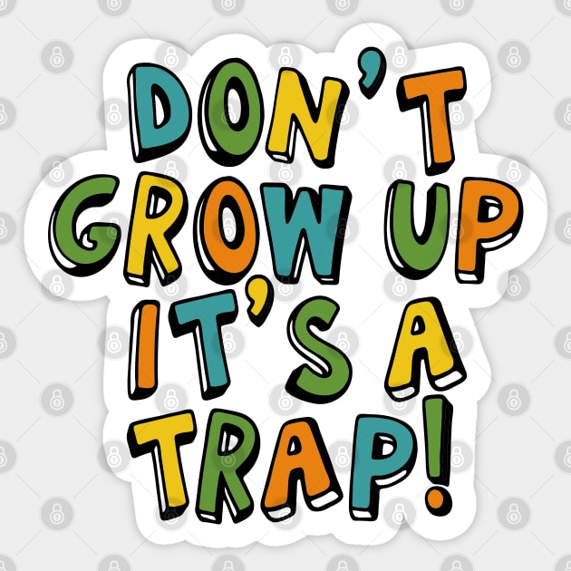 Don't Grow Up It's a Trap Sticker by CardboardCotton